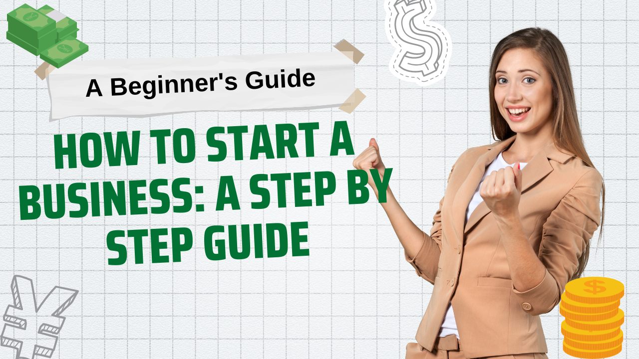 How to Start a Business: A Step by Step Guide