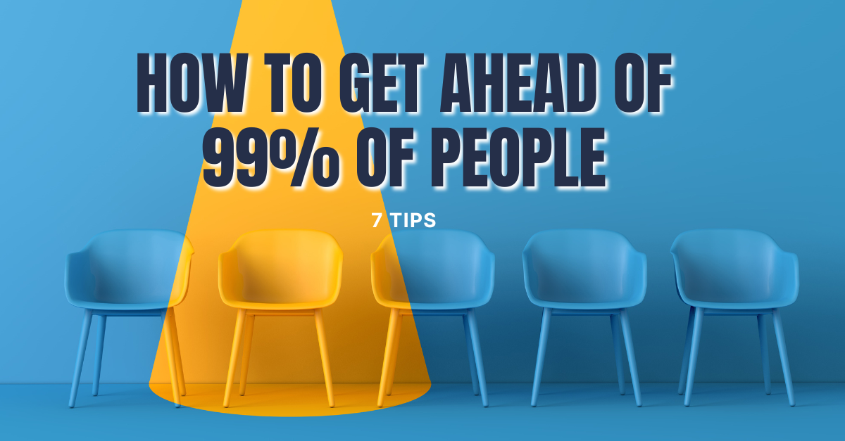 How to get ahead of 99% of people