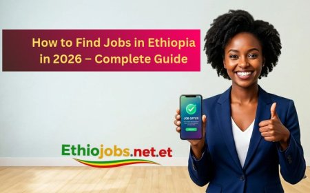 How to Find Jobs in Ethiopia in 2026 – Complete Guide
