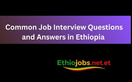 Common Job Interview Questions and Answers in Ethiopia (2026 Guide)