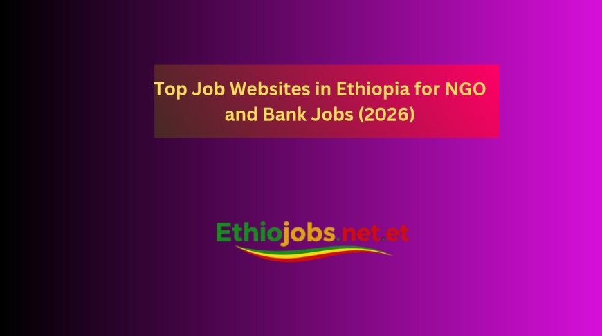 Top Job Websites in Ethiopia for NGO and Bank Jobs (2026) - Ethiojobs