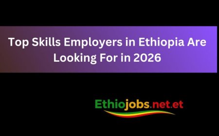 Top Skills Employers in Ethiopia Are Looking For in 2026