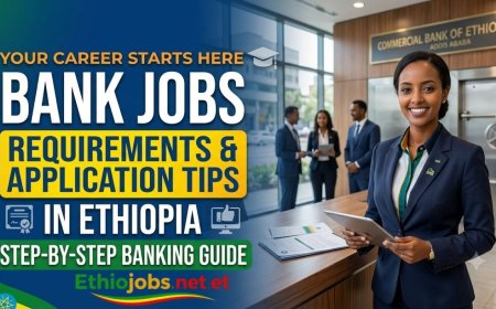 Bank Jobs in Ethiopia Requirements and Application Tips (2026 Guide)
