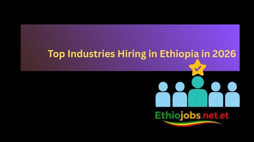 Top Industries Hiring in Ethiopia in 2026