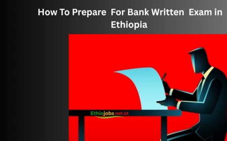 How to Prepare for a Bank Job Written Exam in Ethiopia